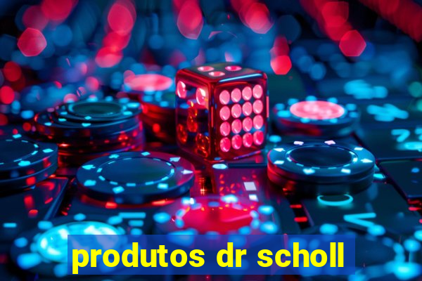 produtos dr scholl